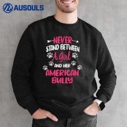 Never Stand Between A Girl And Her American Bully Dog Lover Sweatshirt