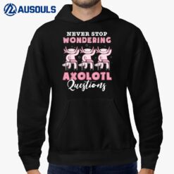 Never Stop Wondering Axolotl Questions Teacher Kids Hoodie