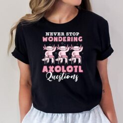 Never Stop Wondering Axolotl Questions Teacher Kids T-Shirt