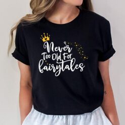 Never Too Old For Fairytales T-Shirt