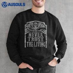Never Trust The Living Horror Slogan Movie Skull Skeleton Sweatshirt