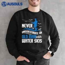 Never Underestimate An Old Man - Grandpa Water Skiing Sweatshirt