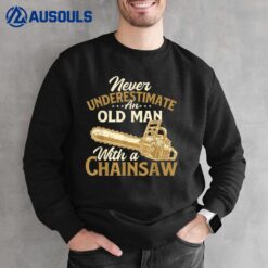 Never Underestimate An Old Man - Lumberjack Logger Chainsaw Sweatshirt