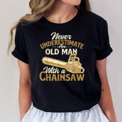 Never Underestimate An Old Man - Lumberjack Logger Chainsaw T-Shirt