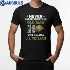 Never Underestimate An Old Man Who Is Also A US Veteran T-Shirt