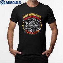 Never Underestimate An Old Man Who Was A Firefighter T-Shirt
