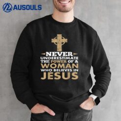 Never Underestimate The Power Of A Woman Jesus Sweatshirt