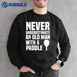 Never Underestimate and Old Man with a Paddle  Pickleball Sweatshirt