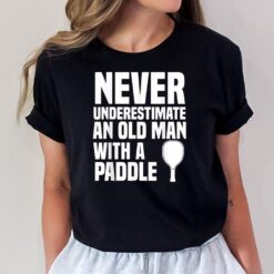 Never Underestimate and Old Man with a Paddle  Pickleball T-Shirt