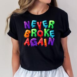 Never Broke Again Colorful And Drip T-Shirt