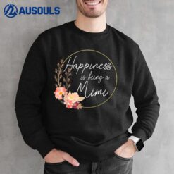 New Mimi s Flower Funny Happiness Is Being A Mimi Sweatshirt