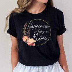 New Mimi s Flower Funny Happiness Is Being A Mimi T-Shirt