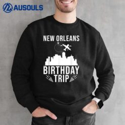 New Orleans Birthday Design New Orleans Birthday Trip Sweatshirt