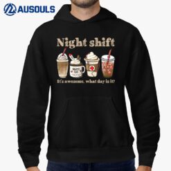 Night Shift It's Awesome! What Day is it Funny Nurse Coffee Hoodie