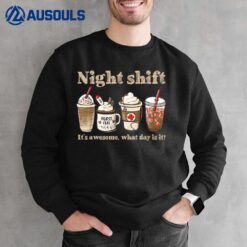 Night Shift It's Awesome! What Day is it Funny Nurse Coffee Sweatshirt