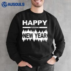 Night of New Years Eve - Happy Fucking New Year Sweatshirt