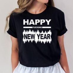 Night of New Years Eve - Happy Fucking New Year T-Shirt