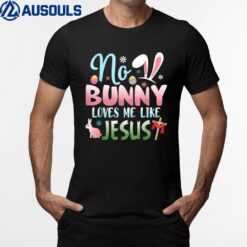 No Bunny Loves Me Like Jesus Easter Christian Religious Ver 1 T-Shirt