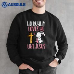 No Bunny Loves Me Like Jesus Easter Christian Religious Ver 3 Sweatshirt