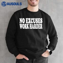 No Excuses Work Harder Sweatshirt