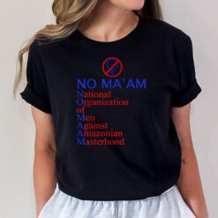 No Ma'am National Organization Of Men Against Amazonian T-Shirt