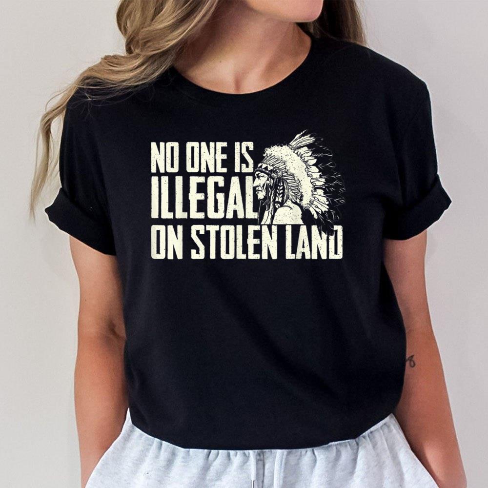 No One Is Illegal On Stolen Land - Indian Native American Unisex T-Shirt