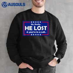 No Really He Lost & You're In A Cult Sweatshirt