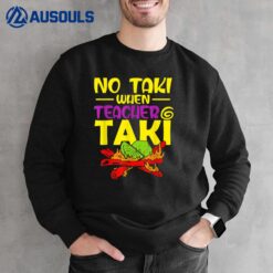 No Taki When Teacher Taki Funny Education Classroom Student Sweatshirt