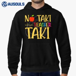 No Taki When Teacher Taki Funny Education Teacher Hoodie