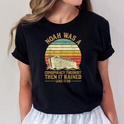 Noah Was A Conspiracy Theorist Then It Rained Christian T-Shirt