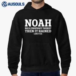 Noah Was A Conspiracy Theorist Then It Rained Ver 2 Hoodie