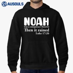 Noah Was A Conspiracy Theorist Then It Rained Hoodie
