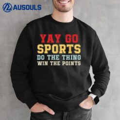 Non-Sports Fan Go Sports Yay Sports Do Things Win Points Sweatshirt