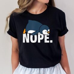 Nope Penguin Funny Procrastinator  for Penguin Enthusiast T-Shirt