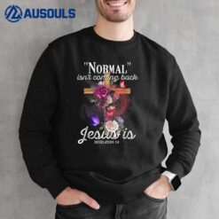 Normal Isn't Coming Back But Jesus Is Revelation 14 Costume Sweatshirt