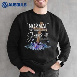 Normal Isn't Coming Back But Jesus Is Revelation 14 Flower Sweatshirt