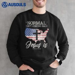 Normal Isn't Coming Back But Jesus Is Revelation 14 Sweatshirt