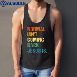 Normal Isn't Coming Back Jesus Is Christian Faith - Colors Tank Top