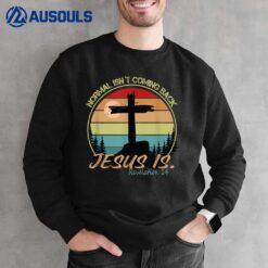 Normal Isn't Coming Back Jesus Is Retro Vintage Sweatshirt