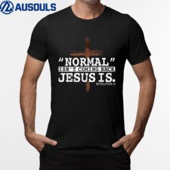 Normal Isn't Coming Back Jesus Is Revelation 14 Ver 4 T-Shirt