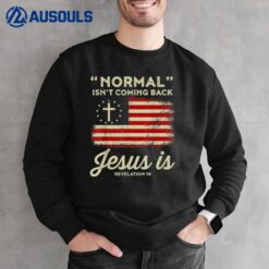 Normal Isnt Coming Back Jesus Is Shirt Christian Sweatshirt