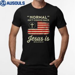 Normal Isnt Coming Back Jesus Is Shirt Christian T-Shirt