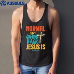 Normal Isnt Coming Back Jesus Is Shirt Tank Top