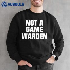 Not A Game Warden Sweatshirt