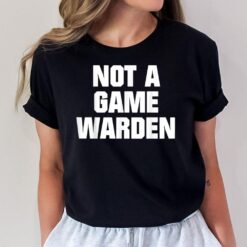 Not A Game Warden T-Shirt