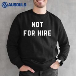 Not For Hire Sweatshirt