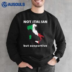 Not Italian But SupportiveVer 3 Sweatshirt