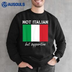 Not Italian But Supportive Sweatshirt