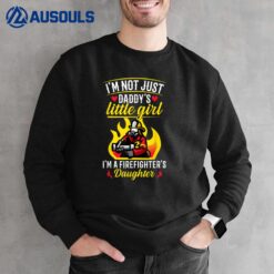 Not Just Daddy Little Girl A Firefighter Daughter Sweatshirt