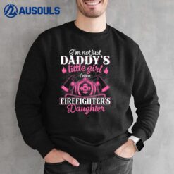 Not Just Daddy's Little Girl Firefighter Daughter Sweatshirt